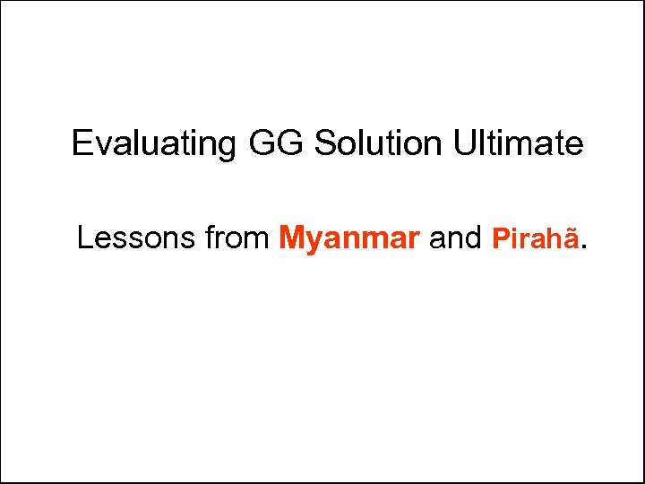 Evaluating GG Solution Ultimate Lessons from Myanmar and Pirahã. 