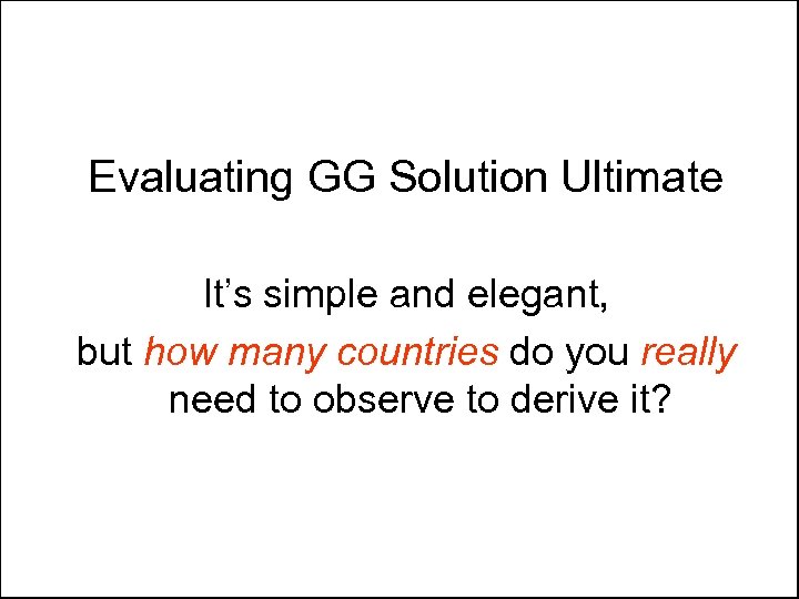 Evaluating GG Solution Ultimate It’s simple and elegant, but how many countries do you