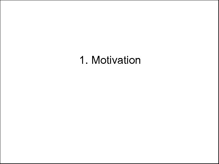 1. Motivation 