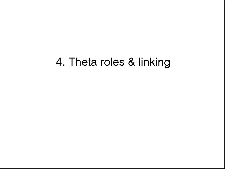 4. Theta roles & linking 