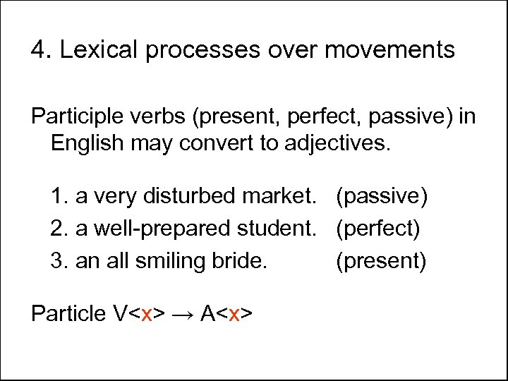 4. Lexical processes over movements Participle verbs (present, perfect, passive) in English may convert