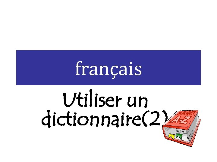 français Utiliser un dictionnaire(2) 