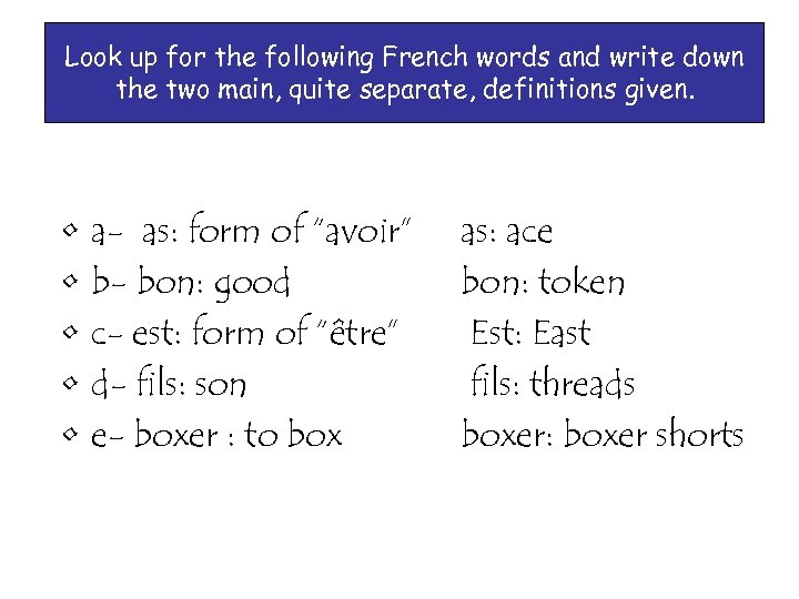 Look up for the following French words and write down the two main, quite