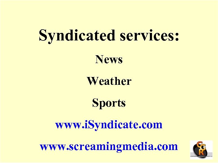 Syndicated services: News Weather Sports www. i. Syndicate. com www. screamingmedia. com 