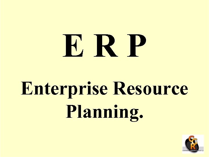 ERP Enterprise Resource Planning. 