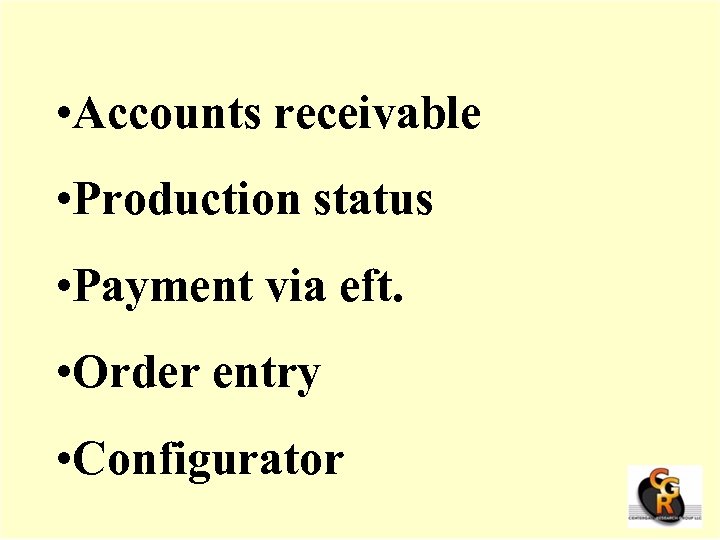  • Accounts receivable • Production status • Payment via eft. • Order entry