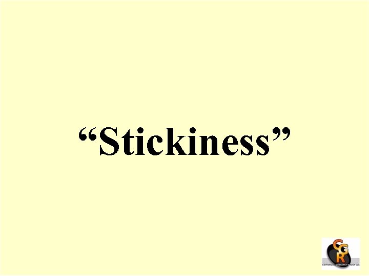 “Stickiness” 