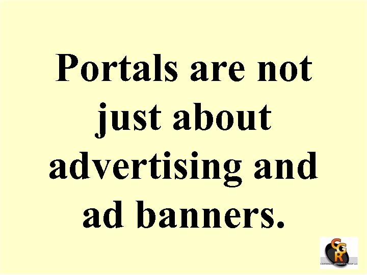 Portals are not just about advertising and ad banners. 