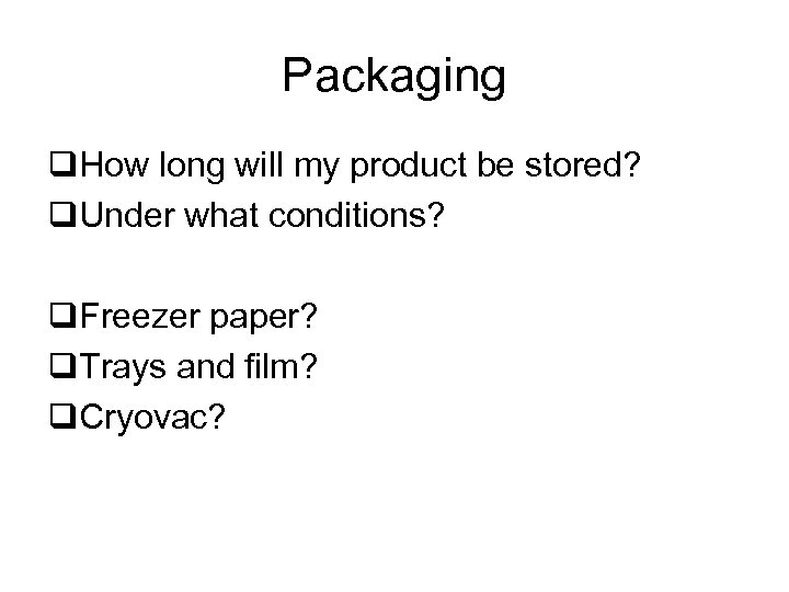 Packaging q. How long will my product be stored? q. Under what conditions? q.