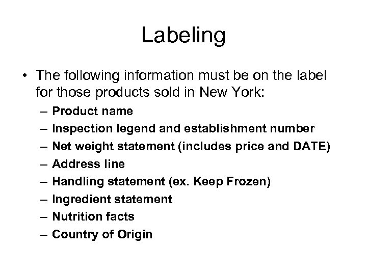 Labeling • The following information must be on the label for those products sold
