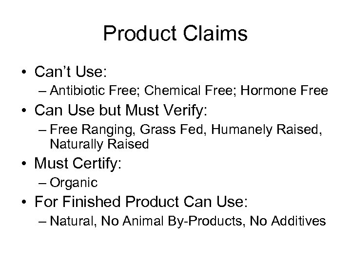 Product Claims • Can’t Use: – Antibiotic Free; Chemical Free; Hormone Free • Can