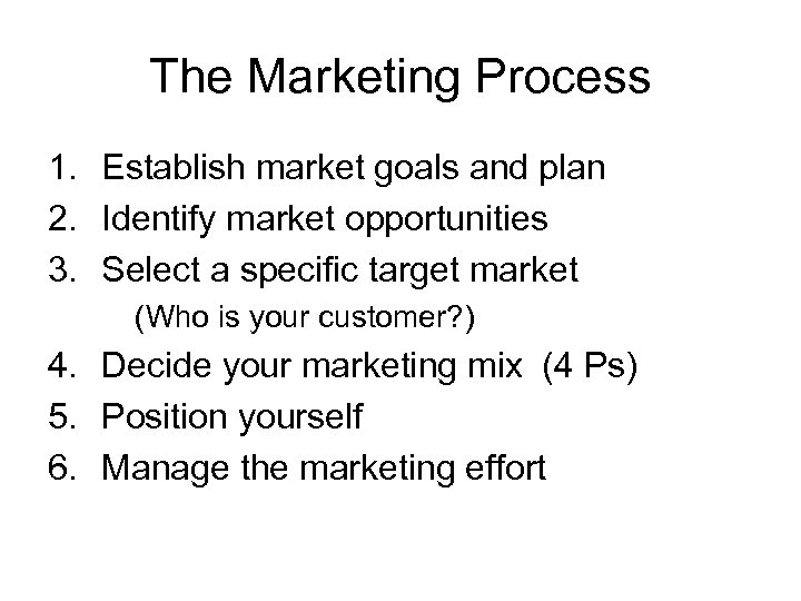 The Marketing Process 1. Establish market goals and plan 2. Identify market opportunities 3.