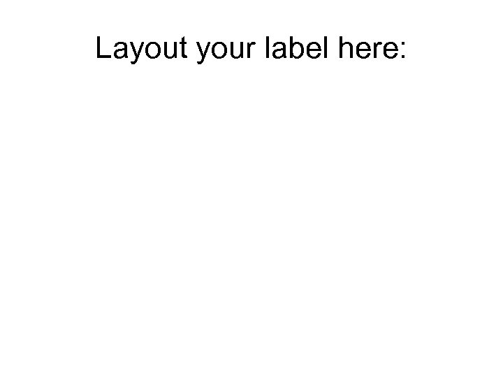 Layout your label here: 
