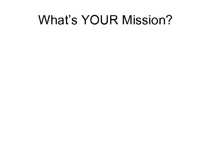What’s YOUR Mission? 