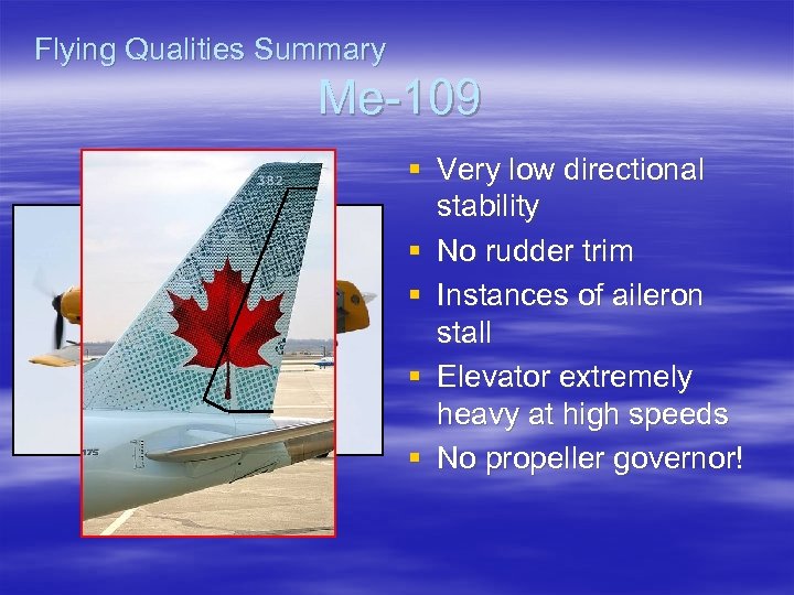 Flying Qualities Summary Me-109 § Very low directional stability § No rudder trim §