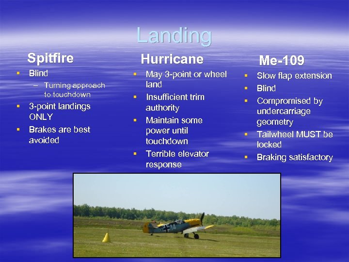 Landing Spitfire § Blind – Turning approach to touchdown § 3 -point landings ONLY