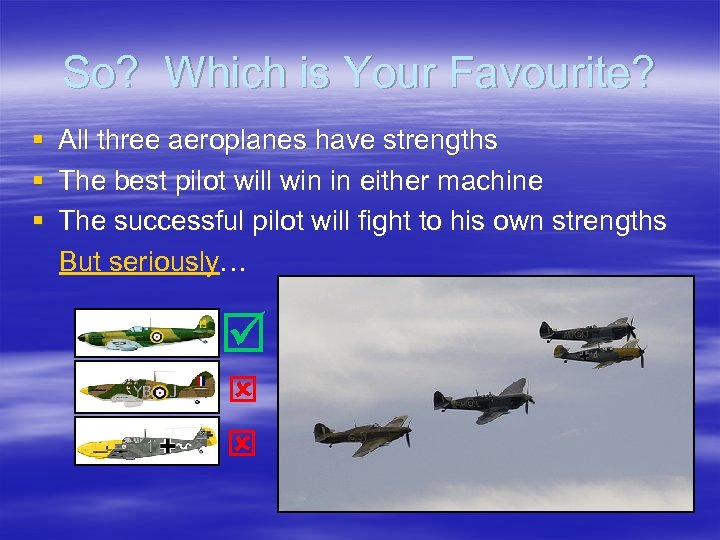 So? Which is Your Favourite? § All three aeroplanes have strengths § The best