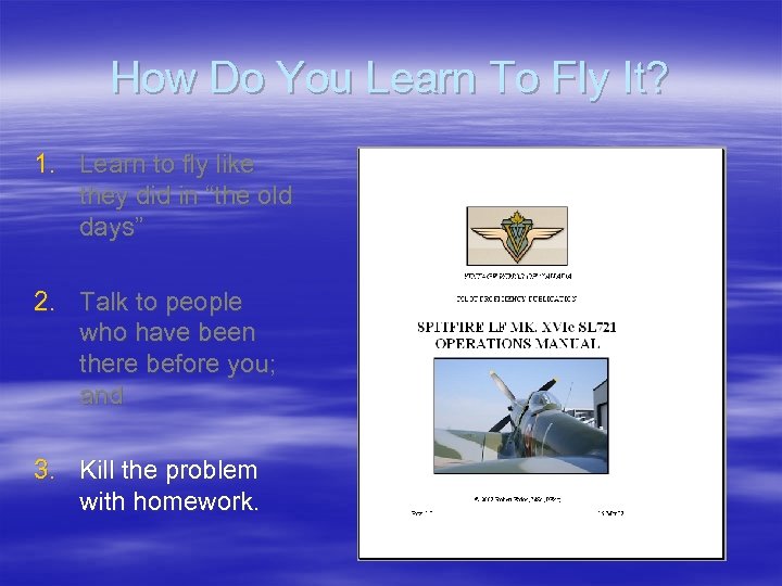 How Do You Learn To Fly It? 1. Learn to fly like they did