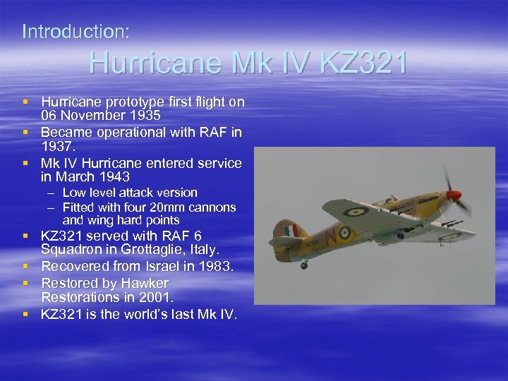Introduction: Hurricane Mk IV KZ 321 § Hurricane prototype first flight on 06 November