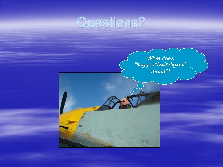 Questions? What does “fluggeschwindigkeit” mean? ! 