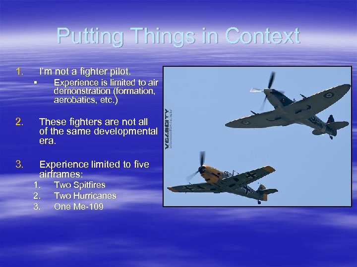 Putting Things in Context 1. I’m not a fighter pilot. § Experience is limited
