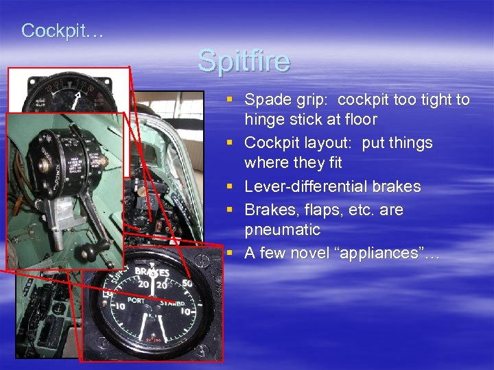Cockpit… Spitfire § Spade grip: cockpit too tight to hinge stick at floor §