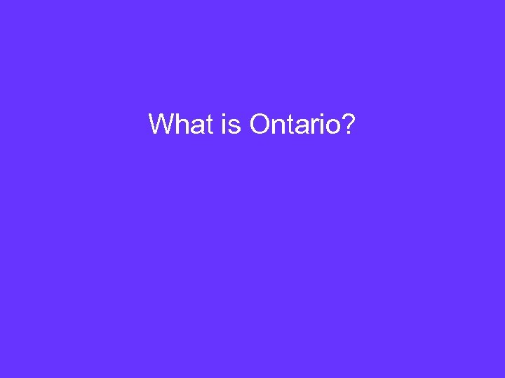 What is Ontario? 