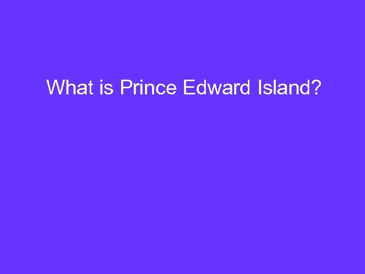 What is Prince Edward Island? 