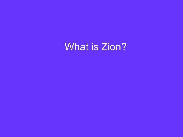 What is Zion? 