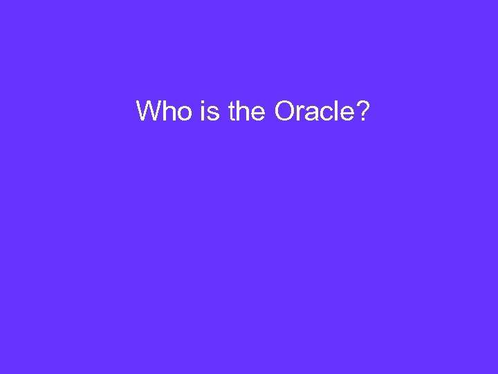 Who is the Oracle? 