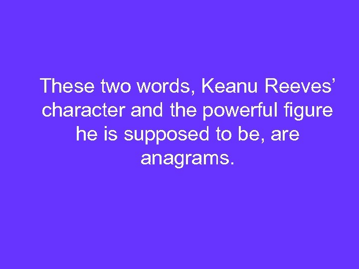 These two words, Keanu Reeves’ character and the powerful figure he is supposed to