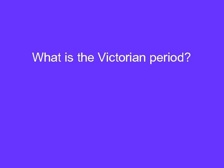 What is the Victorian period? 