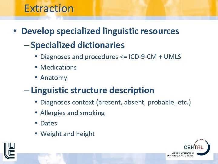 Extraction • Develop specialized linguistic resources – Specialized dictionaries • Diagnoses and procedures <=