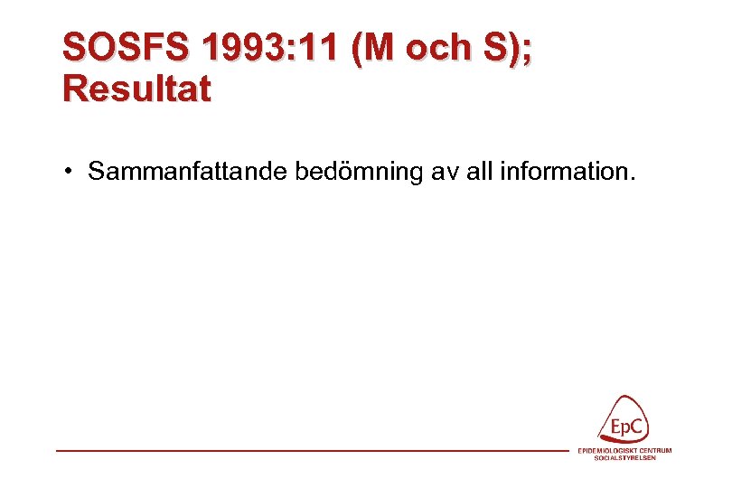 SOSFS 1993: 11 (M och S); Resultat • Sammanfattande bedömning av all information. 