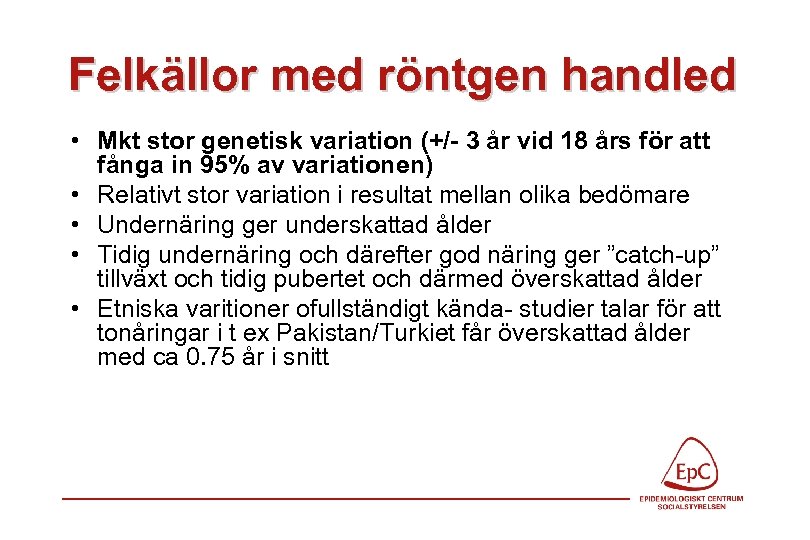 Felkällor med röntgen handled • Mkt stor genetisk variation (+/- 3 år vid 18