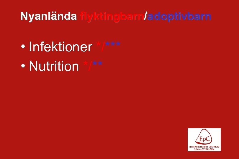 Nyanlända flyktingbarn/adoptivbarn • Infektioner */*** • Nutrition */** 