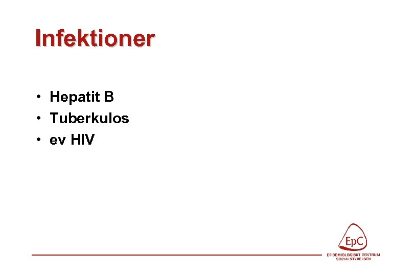 Infektioner • Hepatit B • Tuberkulos • ev HIV 