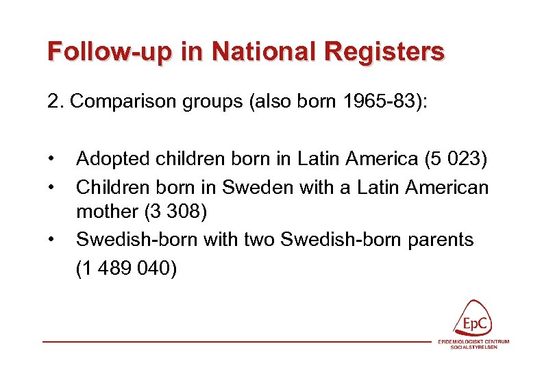 Follow-up in National Registers 2. Comparison groups (also born 1965 -83): • • •