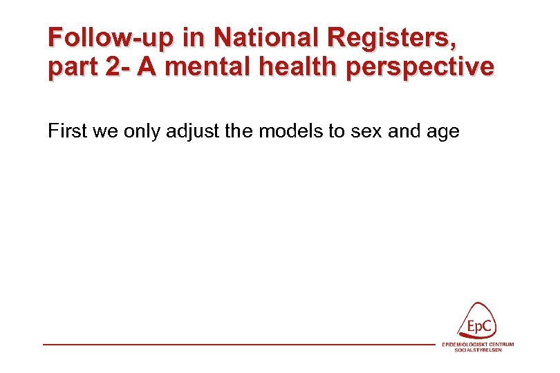 Follow-up in National Registers, part 2 - A mental health perspective First we only