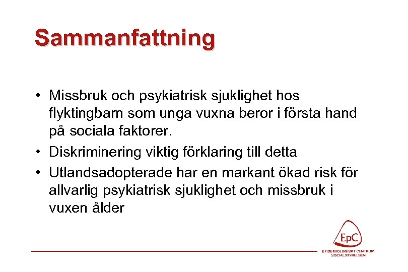Sammanfattning • Missbruk och psykiatrisk sjuklighet hos flyktingbarn som unga vuxna beror i första