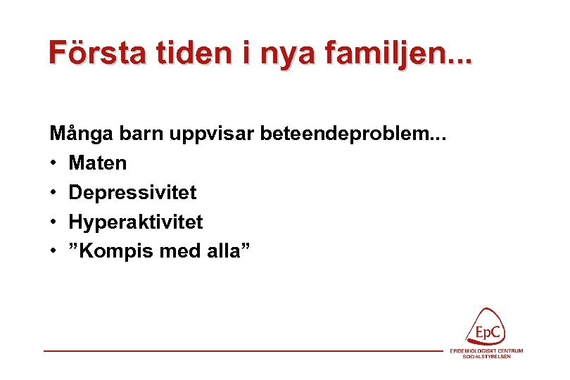 Första tiden i nya familjen. . . Många barn uppvisar beteendeproblem. . . •