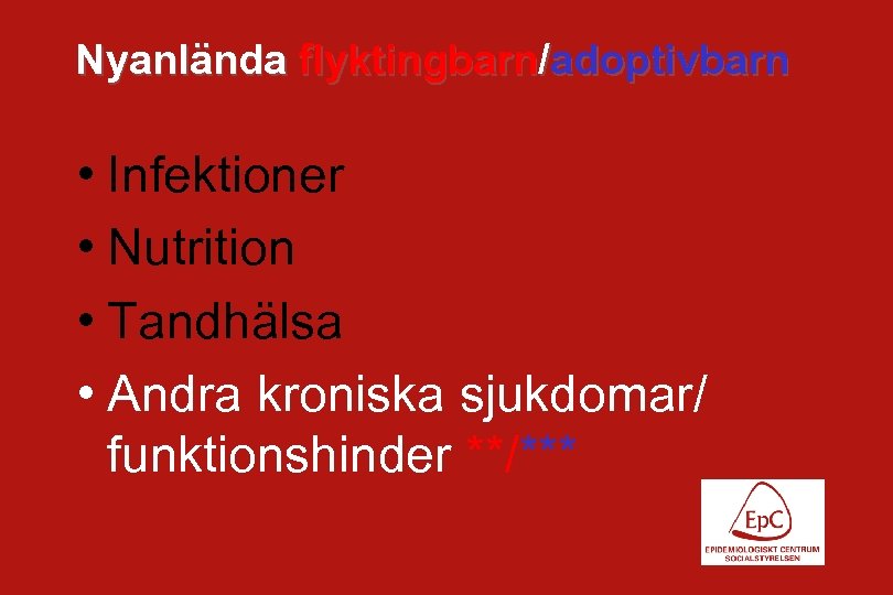 Nyanlända flyktingbarn/adoptivbarn • Infektioner • Nutrition • Tandhälsa • Andra kroniska sjukdomar/ funktionshinder **/***