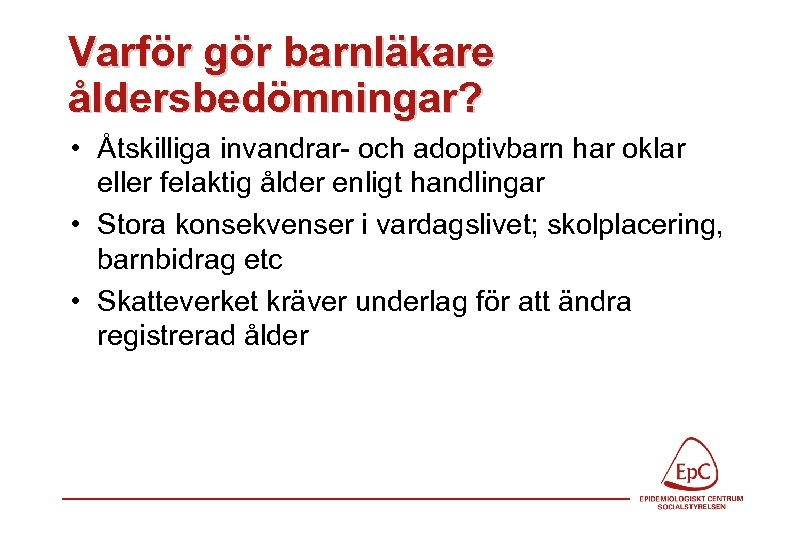 Varför gör barnläkare åldersbedömningar? • Åtskilliga invandrar- och adoptivbarn har oklar eller felaktig ålder