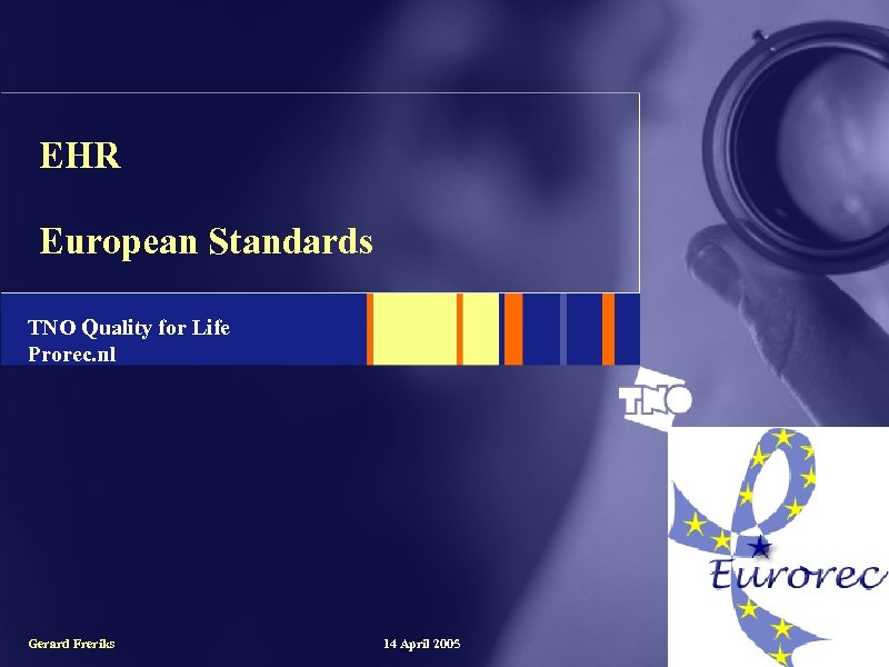 EHR European Standards TNO Quality for Life Prorec. nl Gerard Freriks 14 April 2005