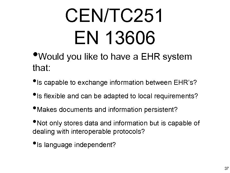 CEN/TC 251 EN 13606 • Would you like to have a EHR system that: