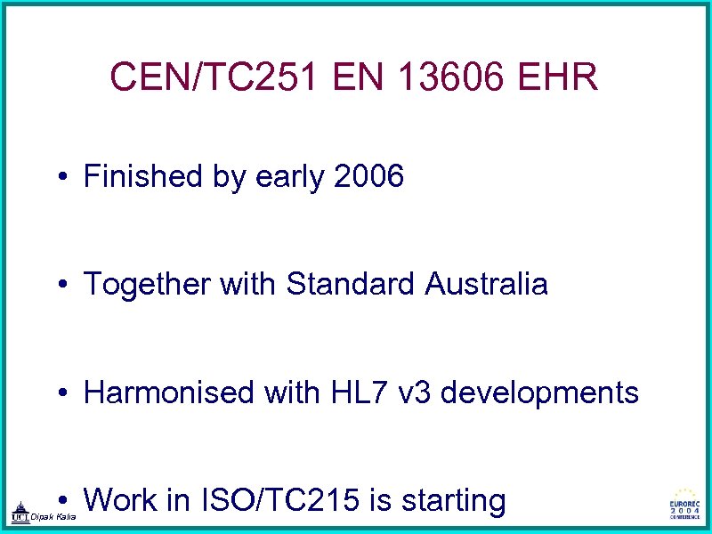 CEN/TC 251 EN 13606 EHR • Finished by early 2006 • Together with Standard