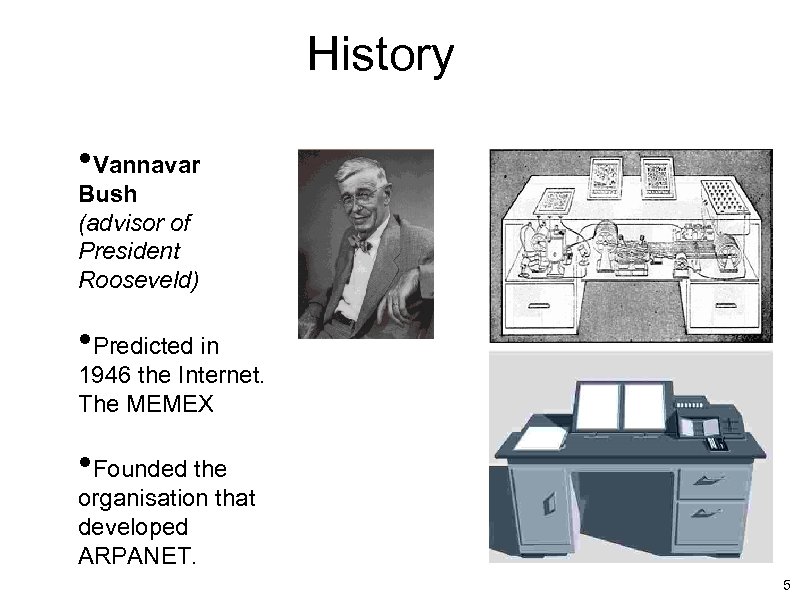 History • Vannavar Memex Bush (advisor of President Rooseveld) • Predicted in 1946 the