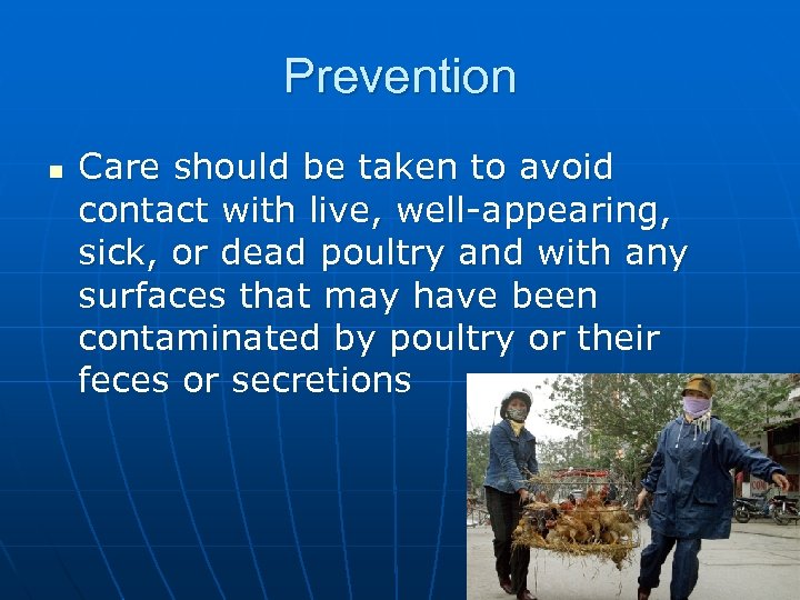 Prevention n Care should be taken to avoid contact with live, well-appearing, sick, or