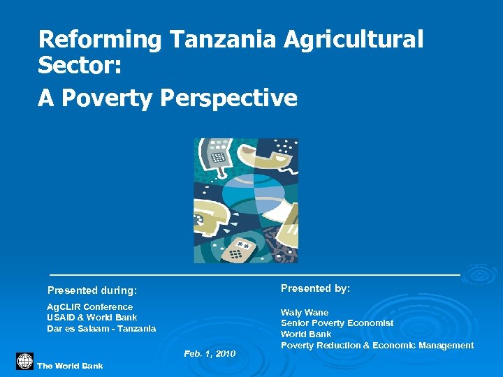 Reforming Tanzania Agricultural Sector: A Poverty Perspective Presented by: Presented during: Ag. CLIR Conference