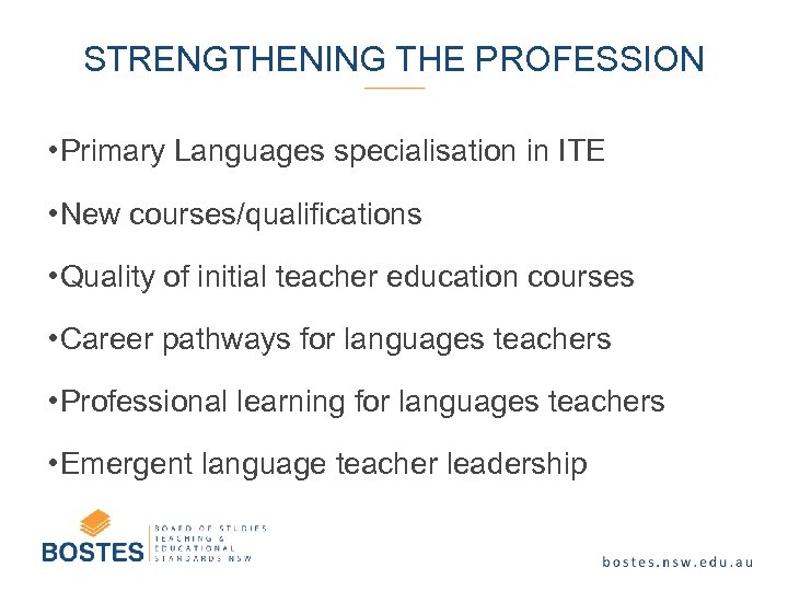 STRENGTHENING THE PROFESSION • Primary Languages specialisation in ITE • New courses/qualifications • Quality